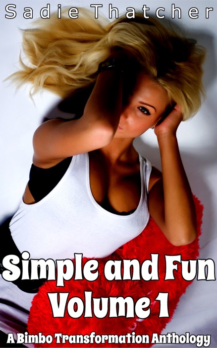 Simple and Fun Volume 1: A Bimbo Transformation Anthology