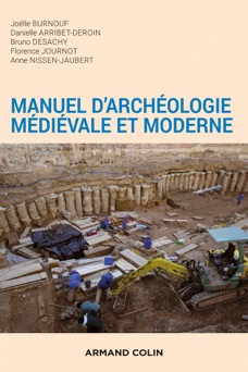 Manuel d'archéologie médiévale et moderne - 2e éd. - Joëlle Burnouf, Danielle Arribet-Deroin, Bruno Desachy, Florence Journot & Anne Nissen-Jaubert