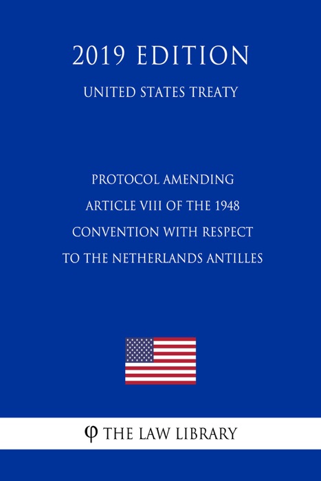 Protocol Amending Article VIII of the 1948 Convention with Respect to the Netherlands Antilles (United States Treaty)