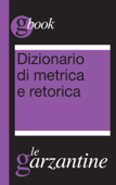 Dizionario di metrica e retorica - Redazioni Garzanti