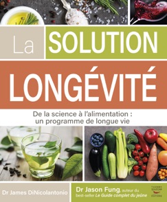 La solution Longévité - De la science à l'alimentation : un programme de longue vie - James DiNicolantonio & Jason Fung