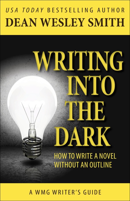 Writing into the Dark: How to Write a Novel Without an Outline