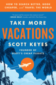 Take More Vacations - Scott Keyes