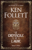 Ken Follett - Le Crépuscule et l'Aube artwork