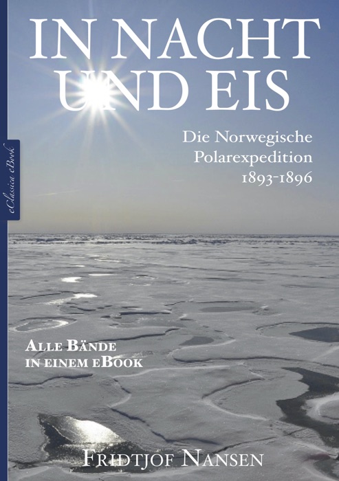 Fridtjof Nansen: In Nacht und Eis – Die Norwegische Polarexpedition 1893–1896  Alle Bände in einem eBook