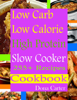 Low Carb Low Calorie High Protein Slow Cooker 255+ Recipes Cookbook - Dona Carter