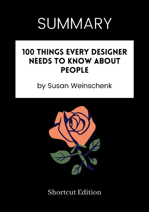 SUMMARY - 100 Things Every Designer Needs to Know About People by Susan Weinschenk