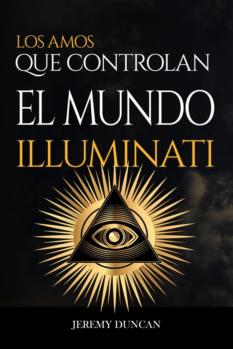 Illuminati: los amos que controlan el mundo