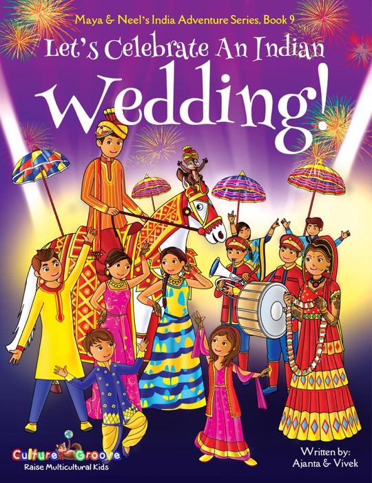 Let's Celebrate An Indian Wedding! (Maya & Neel's India Adventure Series, Book 9)