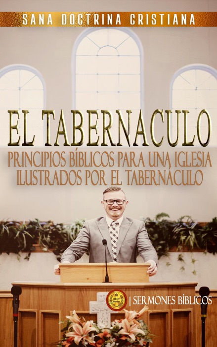 Principios Bíblicos para una Iglesia: Ilustrados por El Tabernáculo