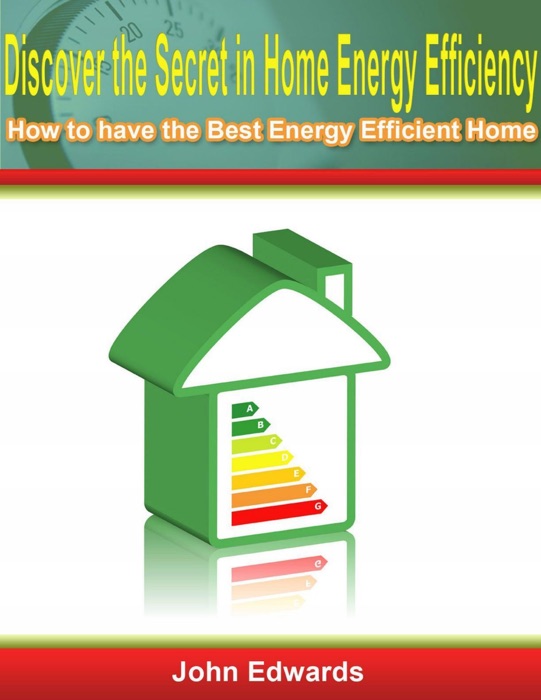 Discover the Secret In Home Energy Efficiency: How to Have the Best Energy Efficient Home