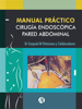 Manual Práctico de Cirugía Endoscópica de la Pared Abdominal - Ezequiel Mariano Palmisano