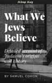 What We Jews Believe - Samuel Cohon