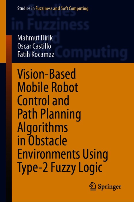 Vision-Based Mobile Robot Control and Path Planning Algorithms in Obstacle Environments Using Type-2 Fuzzy Logic