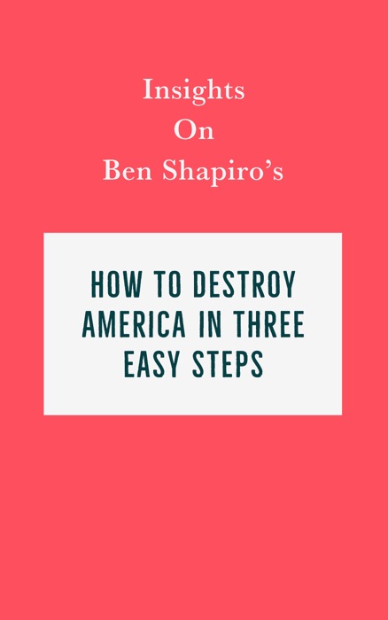 Insights on Ben Shapiro's How to Destroy America in Three Easy Steps
