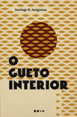 O gueto interior - Santiago H. Amigorena