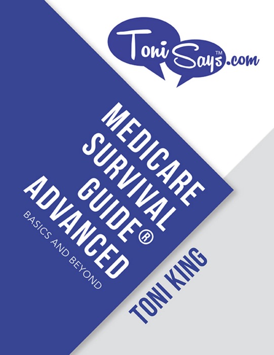 Medicare Survival Guide® Advanced: Basics and Beyond TonisaysTM.com