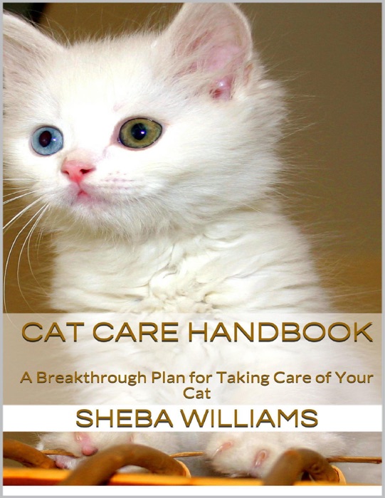 Cat Care Handbook: A Breakthrough Plan for Taking Care of Your Cat