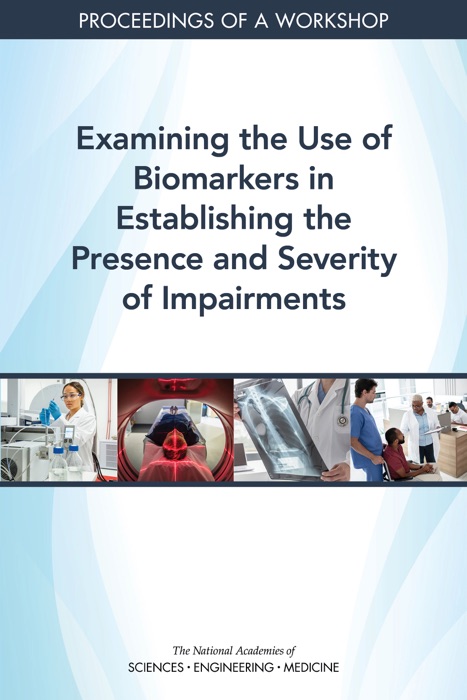 Examining the Use of Biomarkers in Establishing the Presence and Severity of Impairments