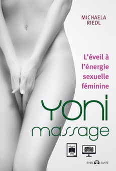 Yoni Massage :  L'éveil à énergie sexuelle féminine - Michaela Riedl