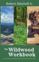 Robert Mitchell, Jr - The Wildwood Workbook: Nature Appreciation and Survival artwork
