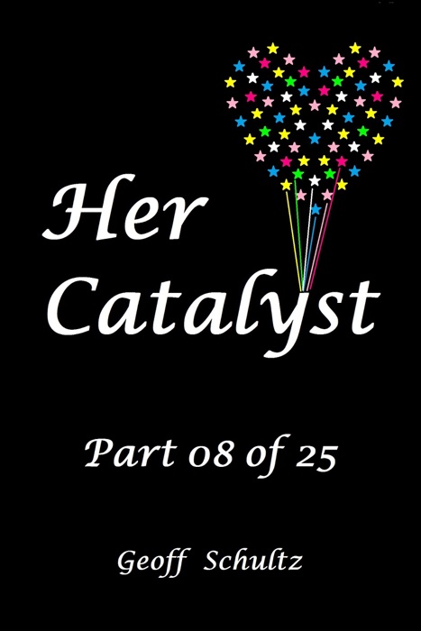 Her Catalyst: Part 08 of 25