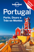 Lonely Planet Portugal: Porto, Douro e Trás-os-montes - Regis St Louis, Kate Armstrong, Kerry Christiani, Marc Di Duca, Anja Mutic, Kevin Raub, Amanda Moura, Cristina de Morais & Isadora Sinay