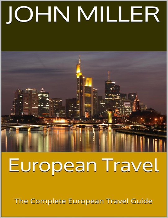 European Travel: The Complete European Travel Guide