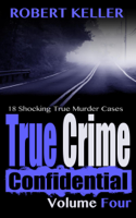 Robert Keller - True Crime Confidential Volume 4 artwork