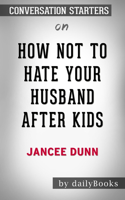How Not to Hate Your Husband After Kids by Jancee Dunn: Conversation Starters