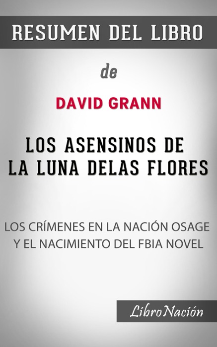 Los asesinos de la luna de las flores “Killers of the Flower Moon”: Los crímenes en la nación Osage y el nacimiento del FBI – Resumen del Libro de David Grann