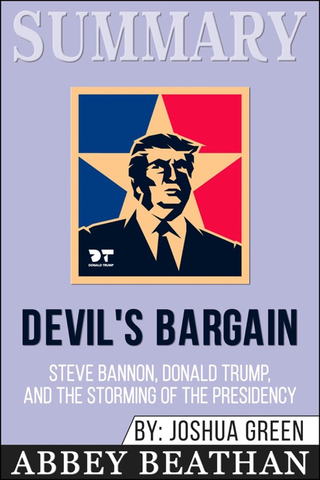 Summary of Devil's Bargain: Steve Bannon, Donald Trump, and the Nationalist Uprising by Joshua Green