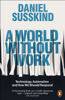A World Without Work - Daniel Susskind