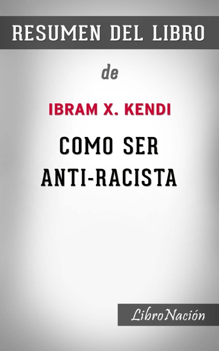 Como ser anti-racista “How to be an Antiracist”: Resumen del Libro de Ibram X. Kendi