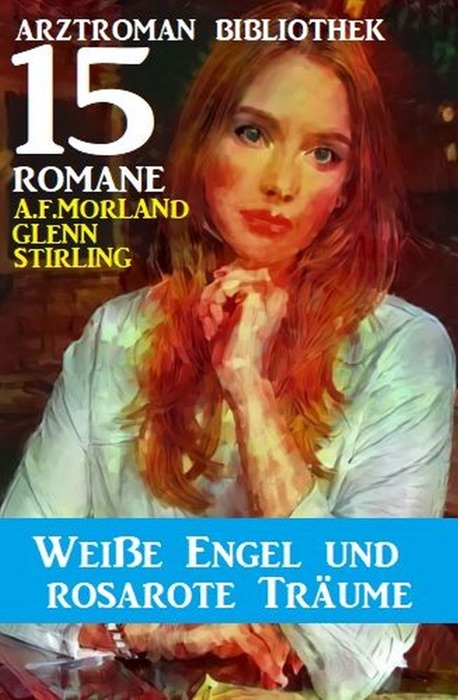 Weiße Engel und rosarote Träume: Arztroman Bibliothek 15 Romane