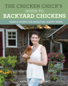 The Chicken Chick's Guide to Backyard Chickens - Kathy Shea Mormino