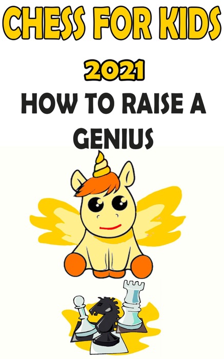 Chess for Kids With a Little Unicorn: 2021 How to Raise a Genius Book 1