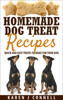 Homemade Dog Treat Recipes - Quick and Easy Treats to Make for Your Dog - Karen Connell