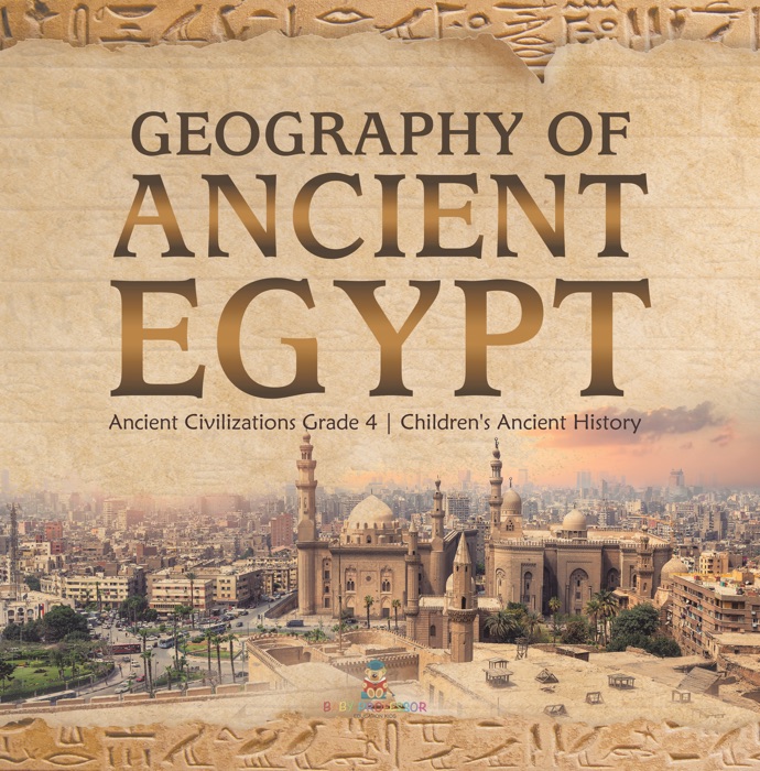 Geography of Ancient Egypt  Ancient Civilizations Grade 4  Children's Ancient History