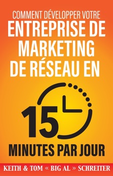 Comment Développer Votre Entreprise de Marketing de Réseau en 15 Minutes Par Jour - Keith Schreiter & Tom 