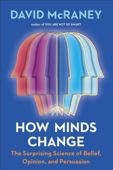 How Minds Change - David McRaney