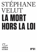 Tracts (N°31) - La Mort hors la loi - Stéphane Velut