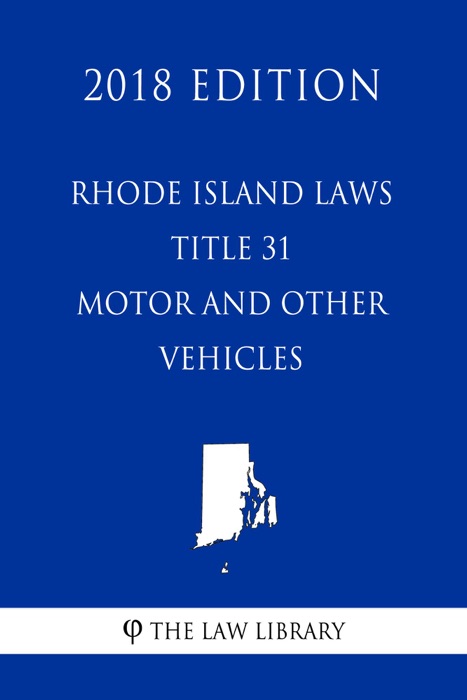 Rhode Island Laws - Title 31 - Motor and Other Vehicles (2018 Edition)