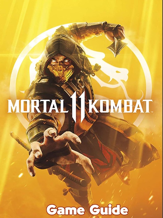 Mortal Kombat 11 Guide & Walkthrough and MORE ! and Tips