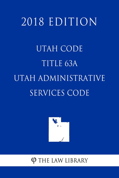 Utah Code - Title 63A - Utah Administrative Services Code (2018 Edition)