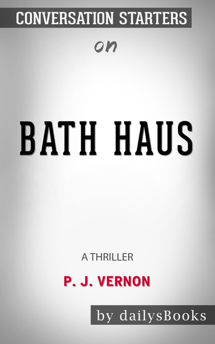 Bath Haus: A Thriller by P. J. Vernon: Conversation Starters