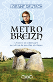 Métrobreizh - L'histoire de la Bretagne au rythme de ses villes et villages - Lorant Deutsch & Emmanuel Haymann