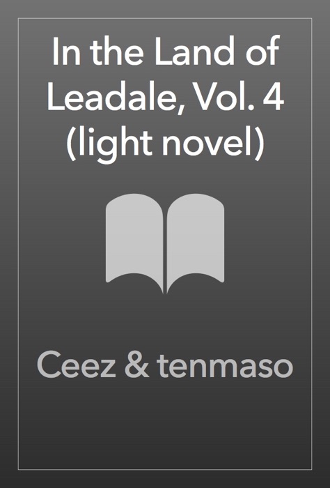 In the Land of Leadale, Vol. 4 (light novel)