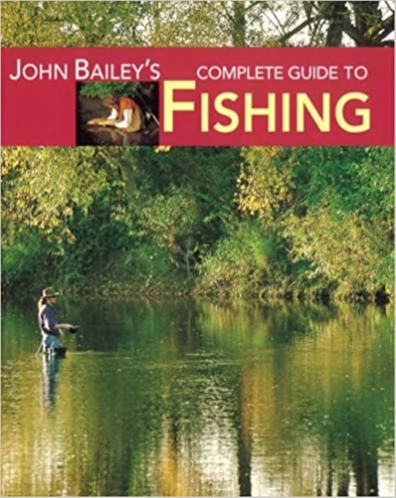 John Bailey’s Complete Guide to Fishing