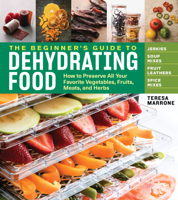 Teresa Marrone - The Beginner's Guide to Dehydrating Food, 2nd Edition artwork